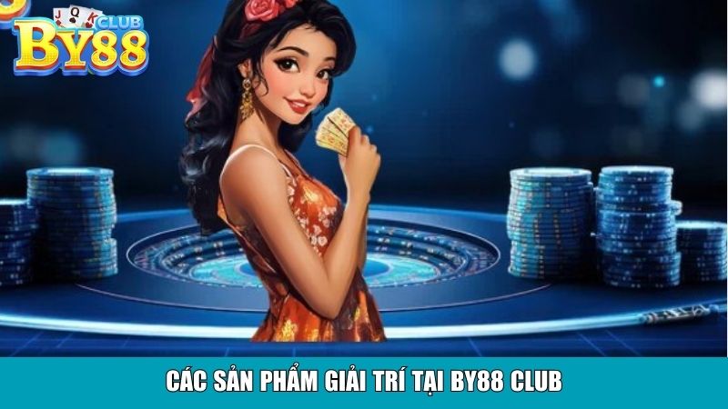 Các sản phẩm giải trí tại By88 Club