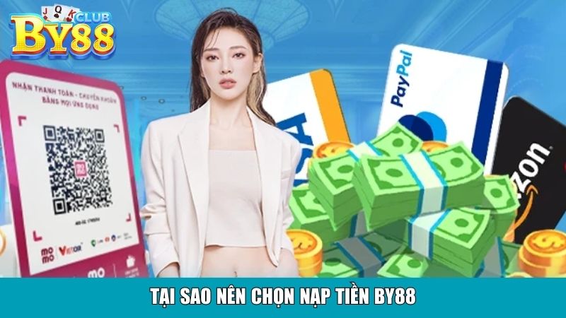 Tại sao nên chọn nạp tiền By88